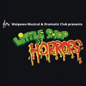 Waipawa Musical and Dramatic Club presents Little Shop of Horrors